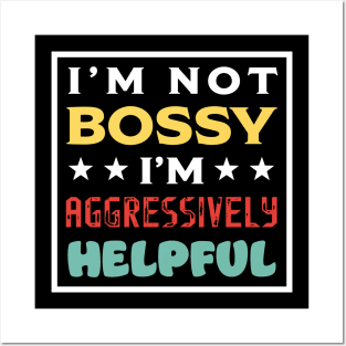I'm Not Bossy I'm Aggressively Helpful Posters and Art
